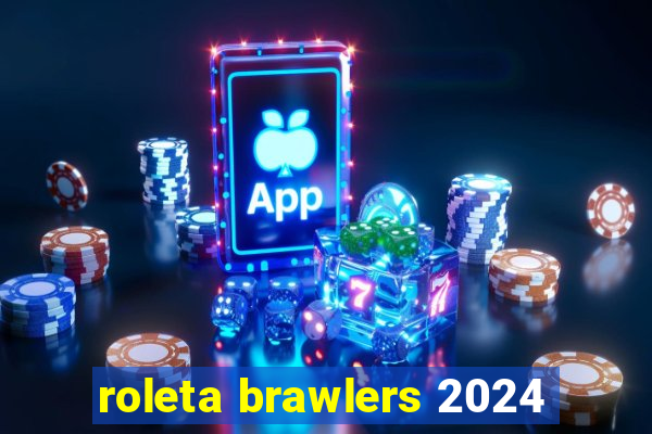 roleta brawlers 2024